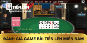 Đánh giá game bài Tiến lên miền nam chân thực từ người chơi