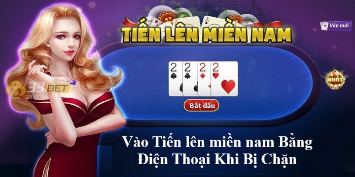 Vào Tiến lên miền nam Bằng Điện Thoại Khi Bị Chặn - 6 phương pháp hiệu quả