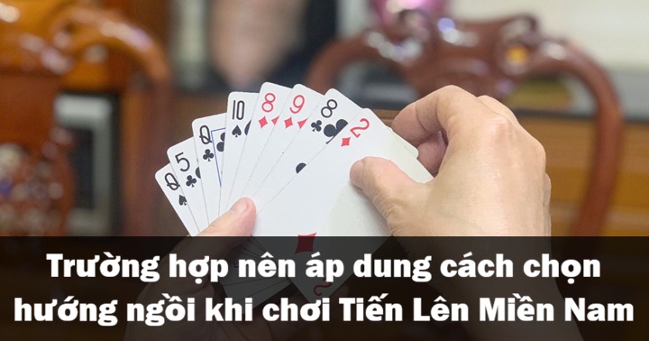Những điều kiêng kỵ về hướng ngồi đánh Tiến Lên Miền Nam