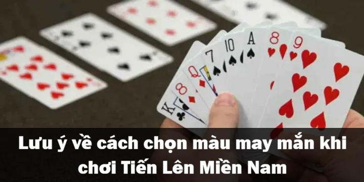 Lưu ý về cách chọn màu may mắn khi chơi Tiến Lên Miền Nam