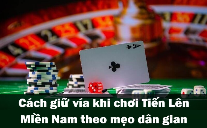 Mẹo dân gian cách giữ vía khi chơi Tiến Lên Miền Nam
