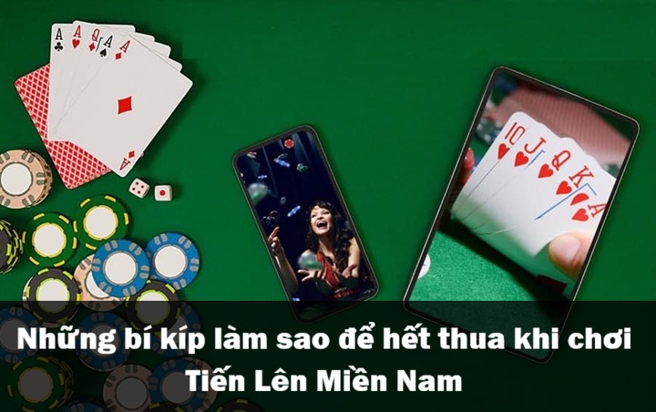 Làm sao để hết thua khi chơi Tiến Lên Miền Nam? 