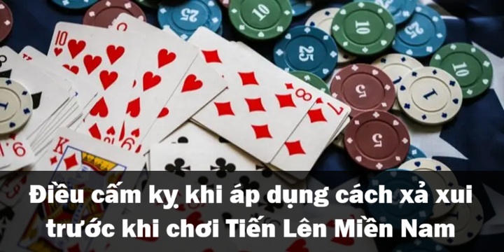 Những điều cấm kỵ trong cách xả xui trước khi chơi Tiến Lên Miền Nam