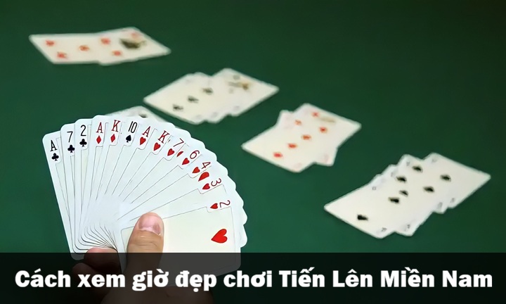 Cách xem giờ đẹp chơi Tiến Lên Miền Nam 