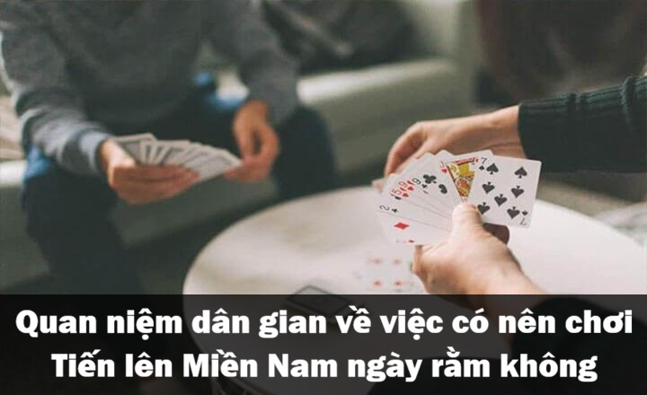 Quan niệm dân gian về chơi Tiến Lên Miền Nam ngày rằm