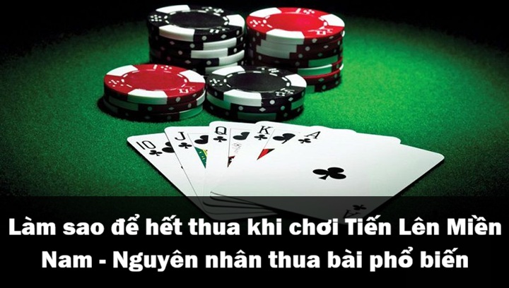 Nguyên nhân ‘’thua bài’’ Tiến Lên Miền Nam thường thấy
