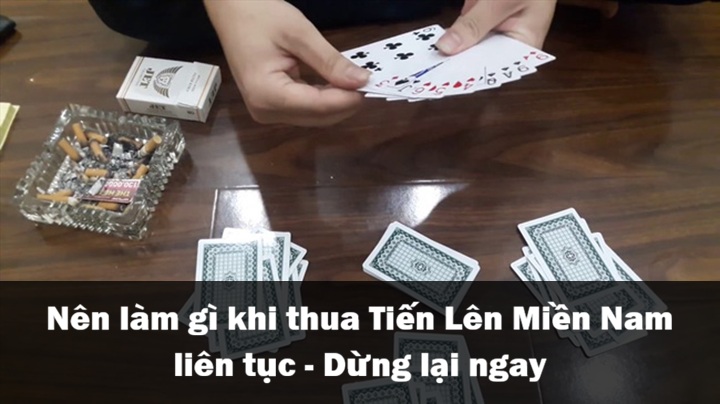 Nên làm gì khi thua Tiến Lên Miền Nam liên tục - Dừng lại ngay