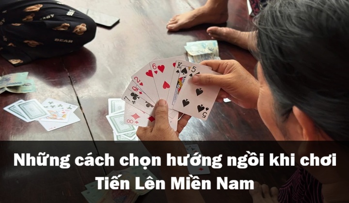 Cách chọn hướng ngồi khi chơi Tiến Lên Miền Nam 