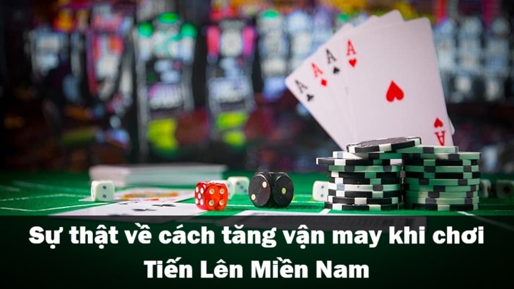 ‘’Vận may’’ có thực sự tồn tại trong bài Tiến Lên Miền Nam? 